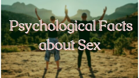 8 Intested psychological facts about Sex