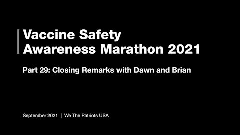 Vaccine Safety Awareness Marathon - 2021 - Part 29 - Closing remarks with Dawn and Brian