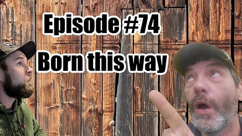 Episode #74 - Born this Way