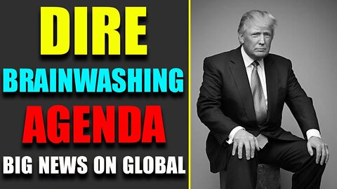 DIRE BRAINWASHING AGENDA EXPOSED - TRUM NEWS