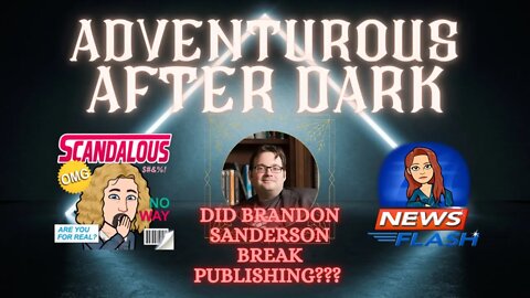 ADVENTUROUS AFTER DARK Ep. 8: Did Brandon Sanderson Break Publishing???