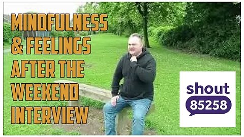 Mindfulness & Feelings After the Weekend Interview (MrSheltonTV2)