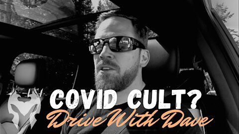 COVID CULT EXPOSED - Drive With Dave (Truth Warrior)