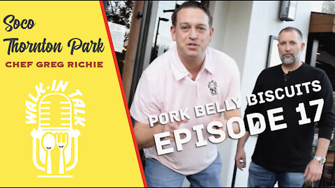 Walk In Talk: Soco Thornton Park Chef Greg Richie (Episode 17) "Pork Belly Biscuits"