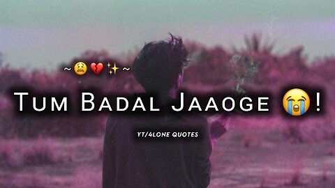 Tum badal jaaoge 😭! Sad status | Heartouching status | Very sad status | Alone boy ‎@4lonequotes