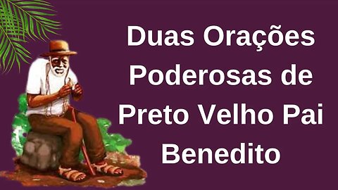 Duas Orações Poderosas de Preto Velho Pai Benedito