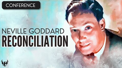 💥 NEVILLE GODDARD ❯ Reconciliation ❯ COMPLETE CONFERENCE 📚