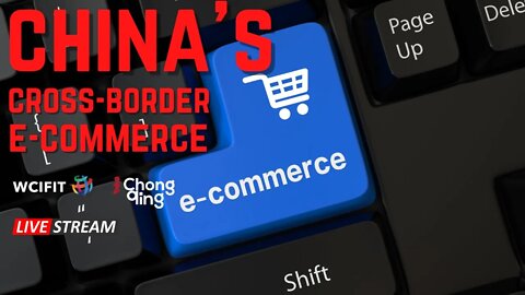 🔴LIVE: China’s Cross-Border E-commerce| Journey On The 2022 WCIFIT