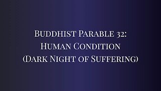 Buddhist Parable 32: Human Condition (Dark Night of Suffering)