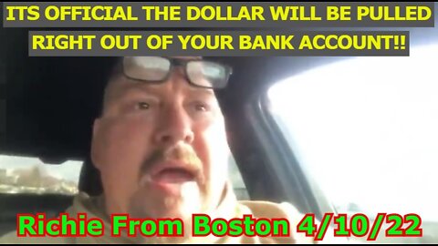 Richie From Boston 4/10/22 - Its OFFICIAL The Dollar will be pulled right out of your bank Account!!