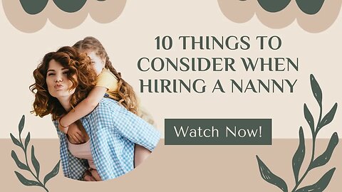 10 Things To Consider When Hiring A Nanny