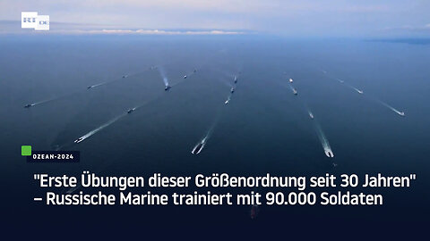 "Erste Übungen dieser Größenordnung seit 30 Jahren" – Russische Marine trainiert mit 90.000 Soldaten