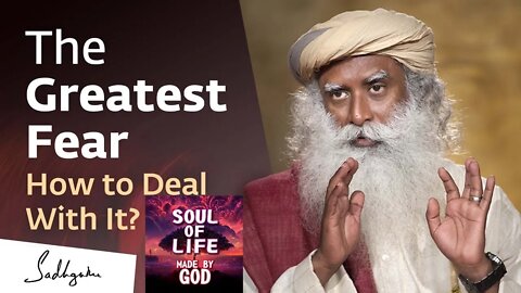 The Greatest Fear – How to Deal with It Soul Of Life - Made By God