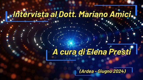 ELENA PRESTI INTERVISTA IL DOTT. MARIANO AMICI - ARDEA GIUGNO 2024