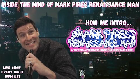 How We Intro Mark Pires Renaissance Man! Live Every Night at 10pm!