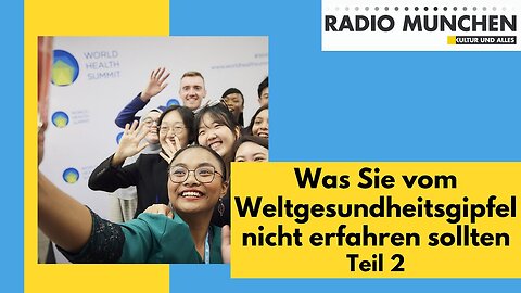 Was Sie vom Weltgesundheitsgipfel nicht erfahren sollten - Teil 2@Radio München🙈