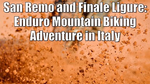 Exploring the Trails of San Remo and Finale Ligure: Enduro Mountain Biking Adventure in Italy