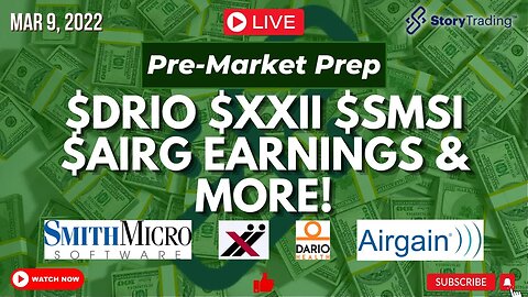 3/9/23 Pre-Market Prep: $DRIO $XXII $SMSI $AIRG Earnings & more!