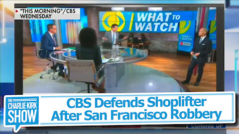 CBS Defends Shoplifter After San Francisco Robbery