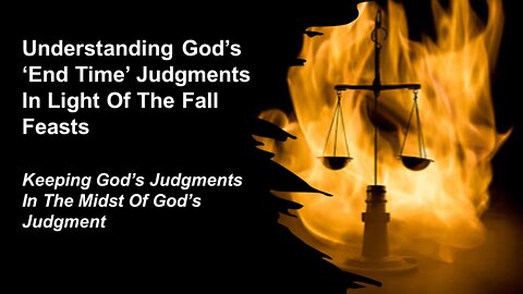 09/03/22 Understanding God’s ‘End Time’ Judgments In Light Of The Fall Feasts