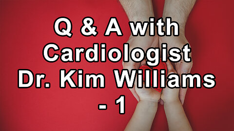 Questions and Answers with Cardiologist Dr. Kim Williams Part 1