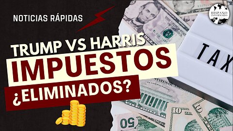 Eliminación de Impuestos: Trump vs Harris