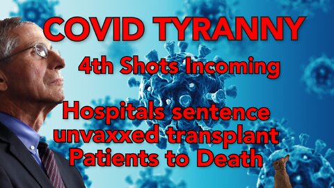 COVID Tyranny: 4th shot incoming as hospitals turn away unvaxxed transplant patients.