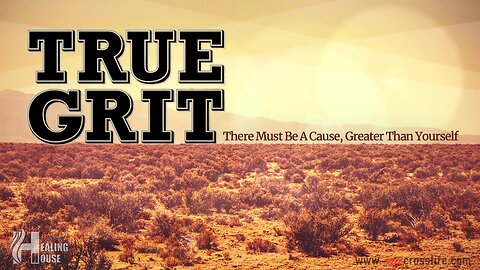 True Grit Part 2 | Crossfire Healing House