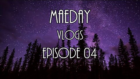 MaeDay VLOGS - Episode 04