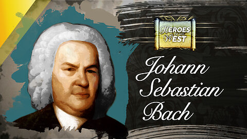 Johann Sebastian Bach | Heroes of the West