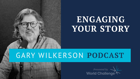 Renovating the Heart of Kingdom Leaders - Pt 3 - Engaging Your Story - Gary Wilkerson Podcast - 162