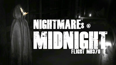 NIGHTMARE @ MIDNIGHT SEASON 1 Flight MH370 PART 1-1