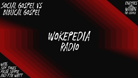 Wokepedia Radio 002 - Social Gospel vs Biblical Gospel