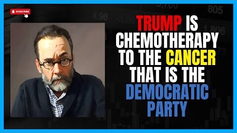 TRUMP IS THE CHEMOTHERAPY TO THE CANCER THAT IS THE DEMOCRATIC PARTY