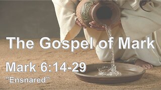 Mark 6:14-29 "Ensnared" - Pastor Lee Fox