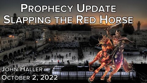 2022 10 02 John Haller's Prophecy Update "Slapping the Red Horse"