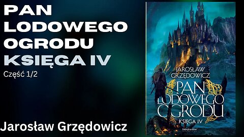 Pan Lodowego Ogrodu - księga IV, Część 1/2 Cykl: Pan Lodowego Ogrodu (tom 4) -Jarosław Grzędowicz