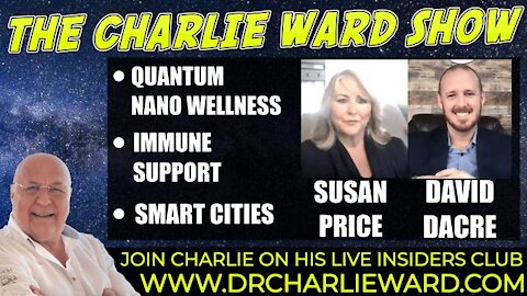 QUANTUM NANO WELLNESS, IMMUNE SUPPORT, SMART CITIES WITH SUSAN PRICE, DAVID DACRE & CHARLIE WARD