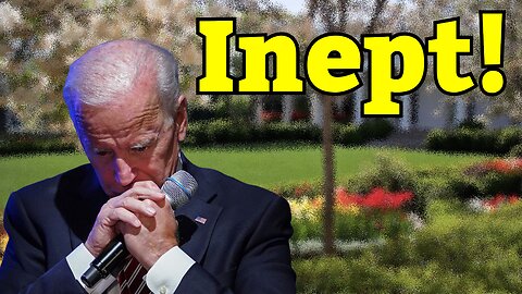 Joe Biden is Inept!