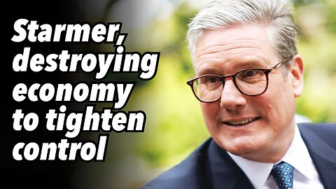 Starmer, destroying economy to tighten control