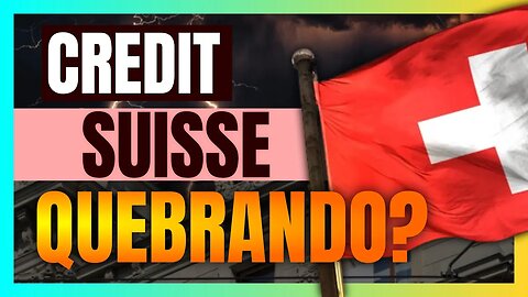 CREDIT SUISSE derrete no MERCADO FINANCEIRO e tem 50% de CHANCE DE FALIR