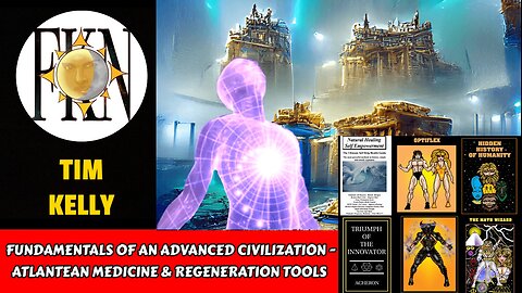 Fundamentals of an Advanced Civilization - Atlantean Medicine & Regeneration Tools | Tim Kelly