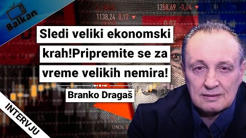 Branko Dragaš-Sledi veliki ekonomski krah!Pripremite se za vreme velikih nemira!