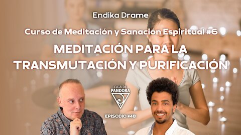 Capitulo 6: Meditación para la Transmutación y Purificación con Endika Drame