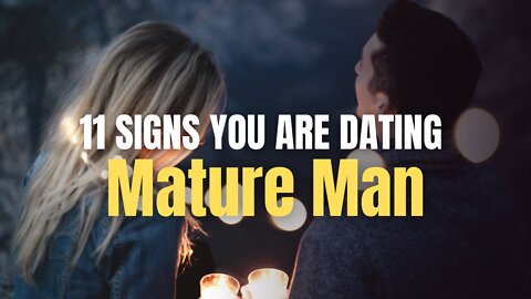 11 Signs You Are Dating A Mature Man