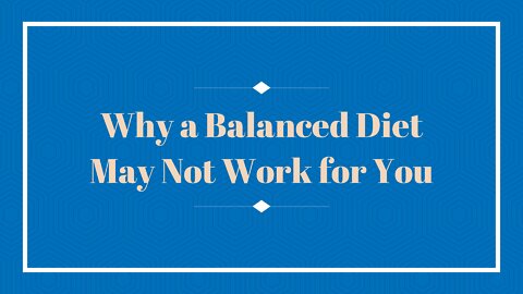 Why a Balanced Diet May Not Help Me