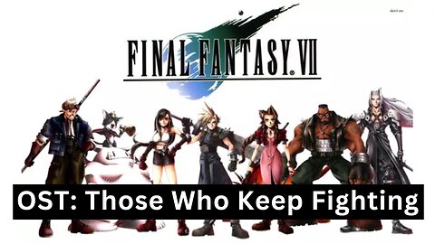 "Those Who Keep Fighting" (FFVII OST 16)