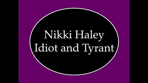 Nikki Haley: Idiot and Tyrant