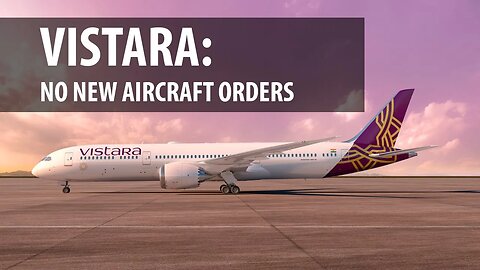 Vistara: No New Aircraft Orders