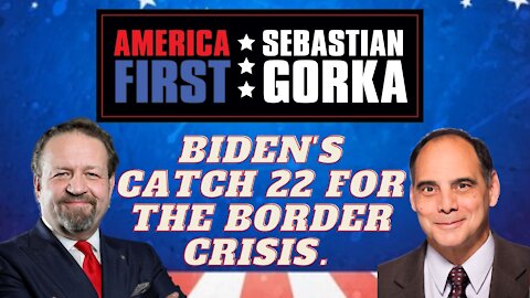 Biden's Catch 22 for the border crisis. Jim Carafano with Sebastian Gorka on AMERICA First